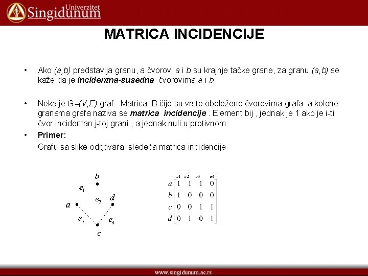 MATRICA INCIDENCIJE • Ako (a, b) predstavlja granu, a čvorovi a i b su