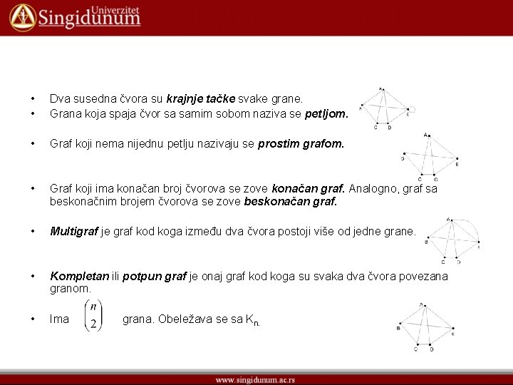  • • Dva susedna čvora su krajnje tačke svake grane. Grana koja spaja