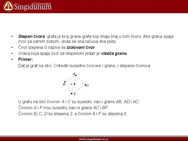 • • Stepen čvora grafa je broj grana grafa koji imaju kraj u