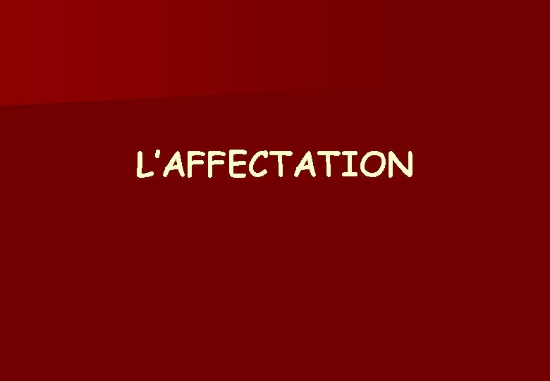 L’AFFECTATION 