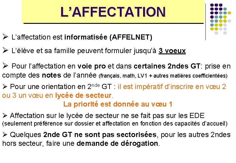 L’AFFECTATION Ø L’affectation est informatisée (AFFELNET) Ø L’élève et sa famille peuvent formuler jusqu’à