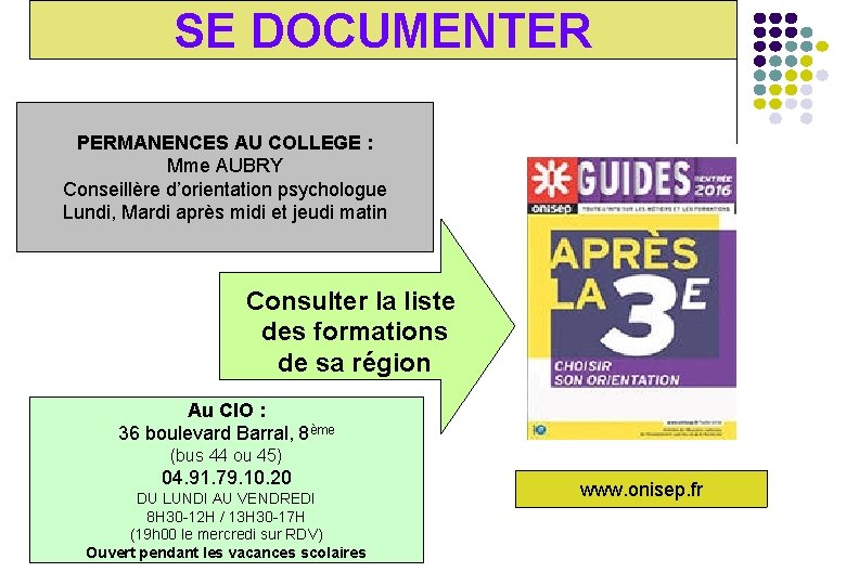 SE DOCUMENTER PERMANENCES AU COLLEGE : Mme AUBRY Conseillère d’orientation psychologue Lundi, Mardi après