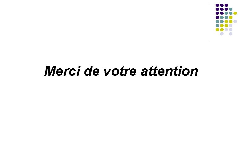 Merci de votre attention 