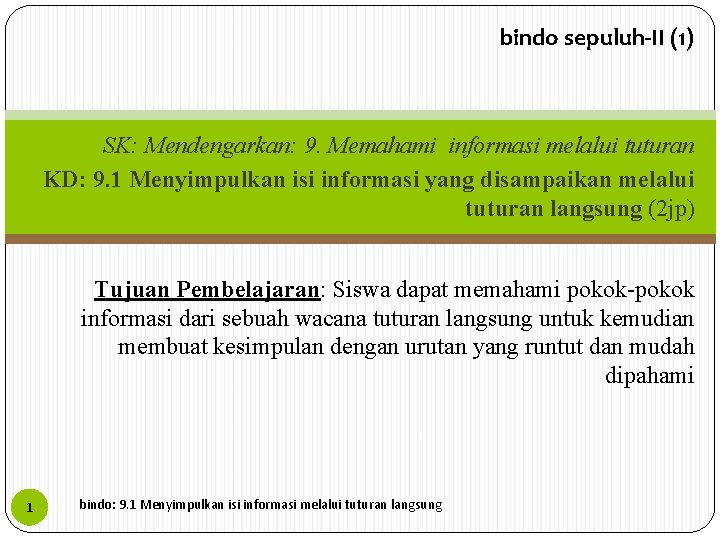 bindo sepuluh-II (1) SK: Mendengarkan: 9. Memahami informasi melalui tuturan KD: 9. 1 Menyimpulkan