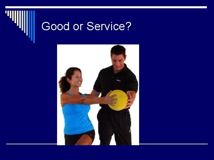 Good or Service? 