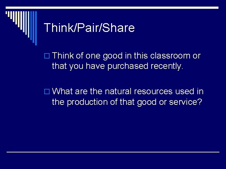 Think/Pair/Share o Think of one good in this classroom or that you have purchased