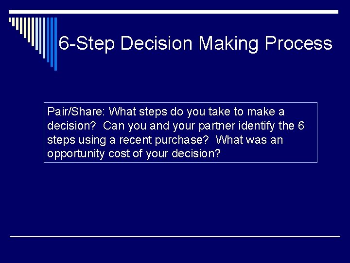 6 -Step Decision Making Process Pair/Share: What steps do you take to make a