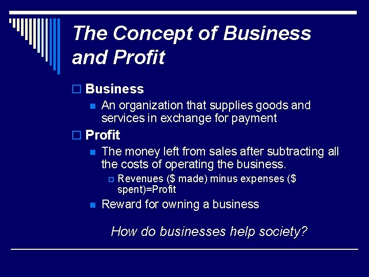 The Concept of Business and Profit o Business n An organization that supplies goods