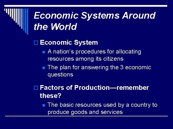 Economic Systems Around the World o Economic System n n A nation’s procedures for