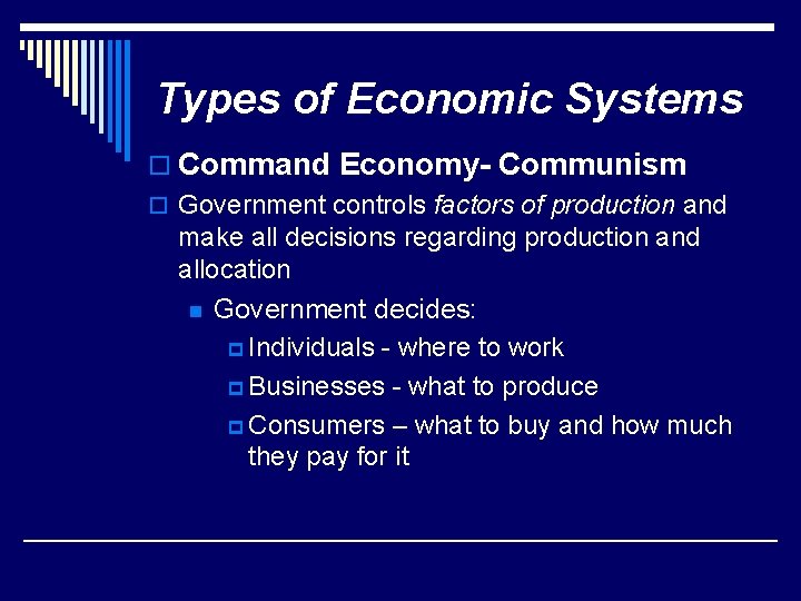 Types of Economic Systems o Command Economy- Communism o Government controls factors of production