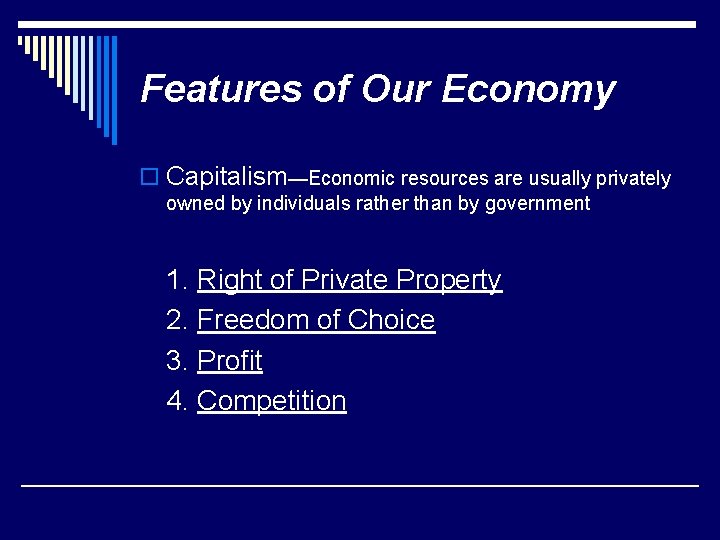 Features of Our Economy o Capitalism—Economic resources are usually privately owned by individuals rather