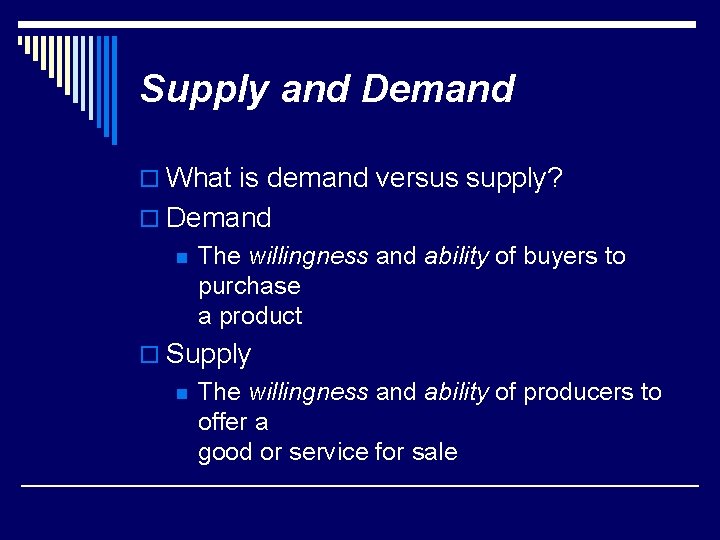 Supply and Demand o What is demand versus supply? o Demand n The willingness