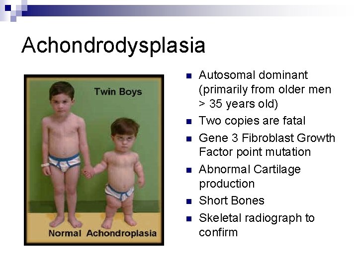 Achondrodysplasia n n n Autosomal dominant (primarily from older men > 35 years old)