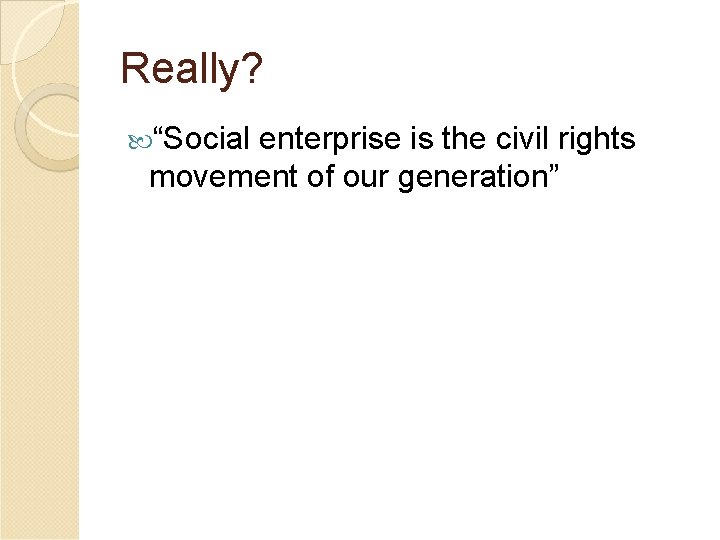 Really? “Social enterprise is the civil rights movement of our generation” 