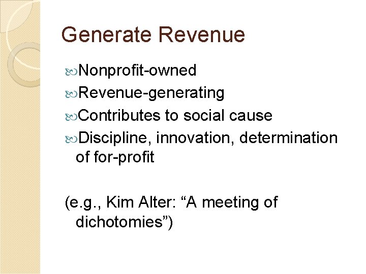 Generate Revenue Nonprofit-owned Revenue-generating Contributes to social cause Discipline, innovation, determination of for-profit (e.