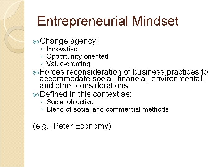 Entrepreneurial Mindset Change agency: ◦ Innovative ◦ Opportunity-oriented ◦ Value-creating Forces reconsideration of business