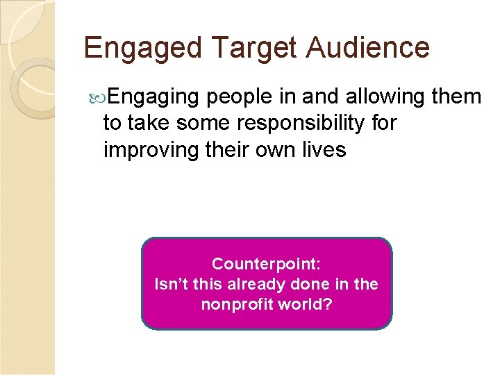 Engaged Target Audience Engaging people in and allowing them to take some responsibility for