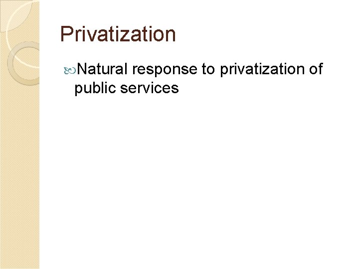 Privatization Natural response to privatization of public services 