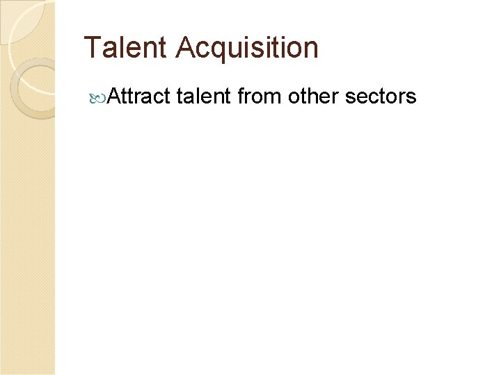 Talent Acquisition Attract talent from other sectors 