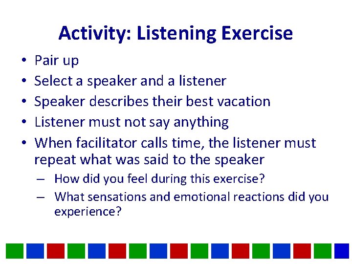 Activity: Listening Exercise • • • Pair up Select a speaker and a listener Activity: Listening Exercise • • • Pair up Select a speaker and a listener