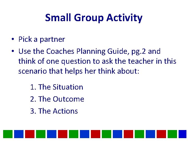 Small Group Activity • Pick a partner • Use the Coaches Planning Guide, pg. Small Group Activity • Pick a partner • Use the Coaches Planning Guide, pg.