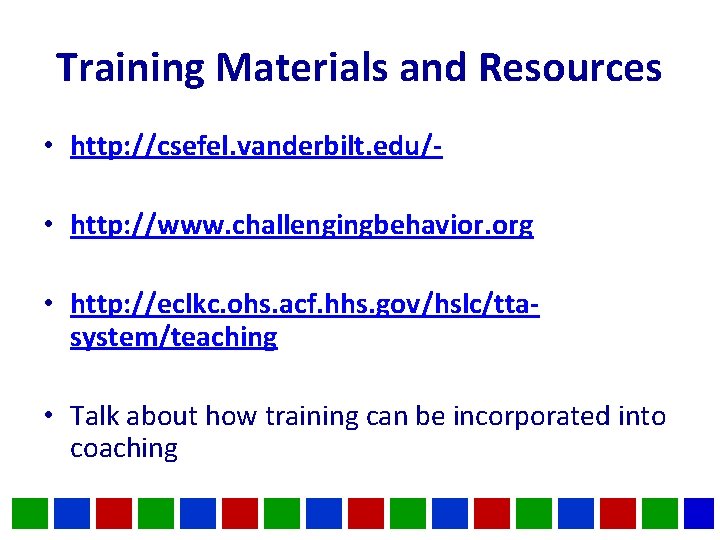 Training Materials and Resources • http: //csefel. vanderbilt. edu/ • http: //www. challengingbehavior. org Training Materials and Resources • http: //csefel. vanderbilt. edu/ • http: //www. challengingbehavior. org