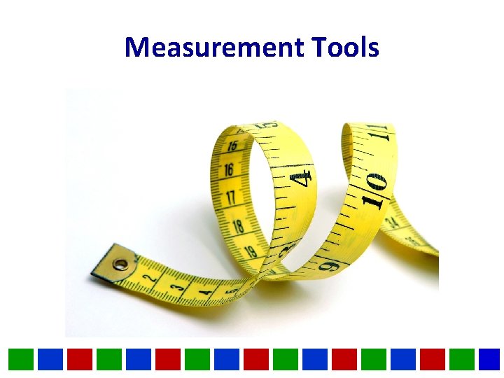 Measurement Tools Measurement Tools