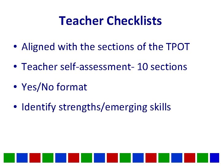 Teacher Checklists • Aligned with the sections of the TPOT • Teacher self-assessment- 10 Teacher Checklists • Aligned with the sections of the TPOT • Teacher self-assessment- 10