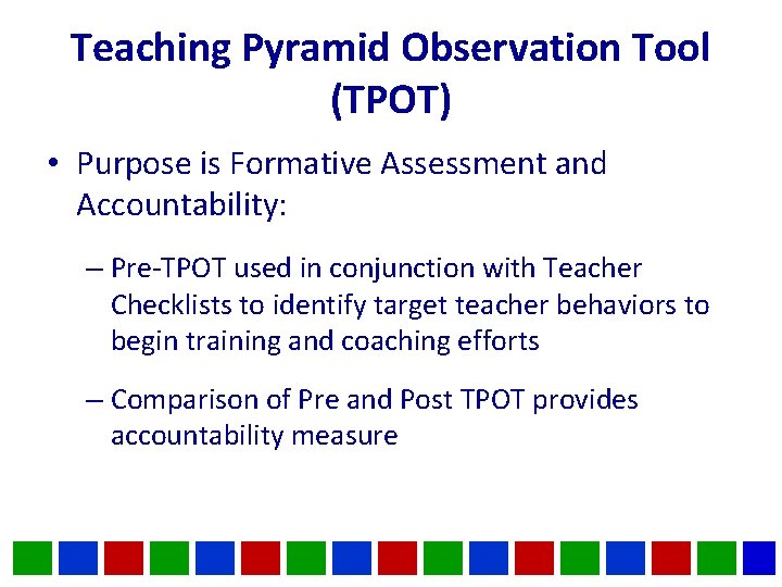 Teaching Pyramid Observation Tool (TPOT) • Purpose is Formative Assessment and Accountability: – Pre-TPOT Teaching Pyramid Observation Tool (TPOT) • Purpose is Formative Assessment and Accountability: – Pre-TPOT