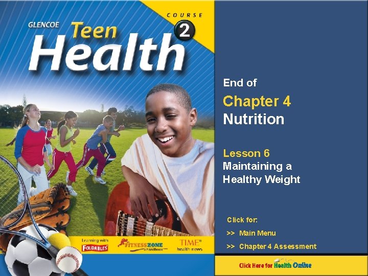 End of Chapter 4 Nutrition Lesson 6 Maintaining a Healthy Weight Click for: >>