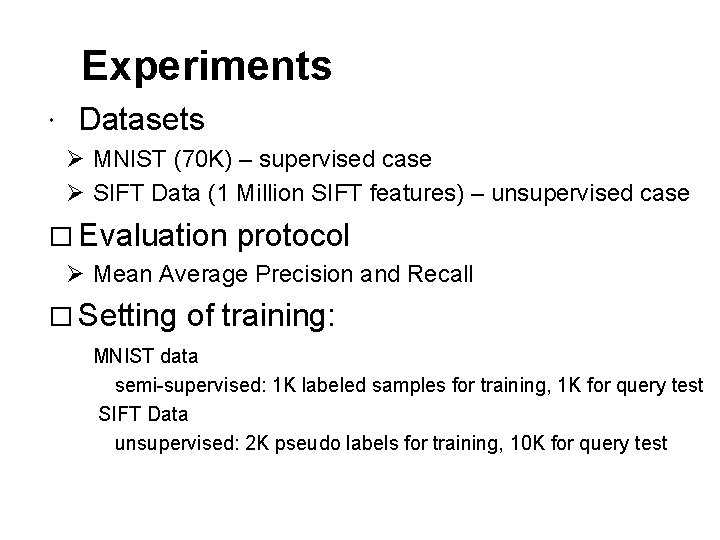Experiments Datasets Ø MNIST (70 K) – supervised case Ø SIFT Data (1 Million Experiments Datasets Ø MNIST (70 K) – supervised case Ø SIFT Data (1 Million