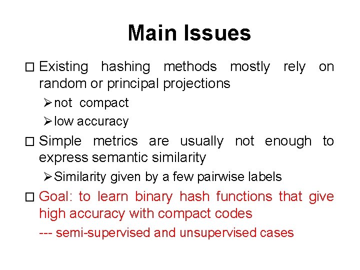 Main Issues � Existing hashing methods mostly rely on random or principal projections Ø Main Issues � Existing hashing methods mostly rely on random or principal projections Ø
