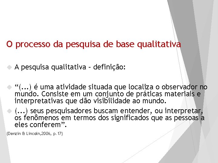 O processo da pesquisa de base qualitativa A pesquisa qualitativa – definição: “(. .
