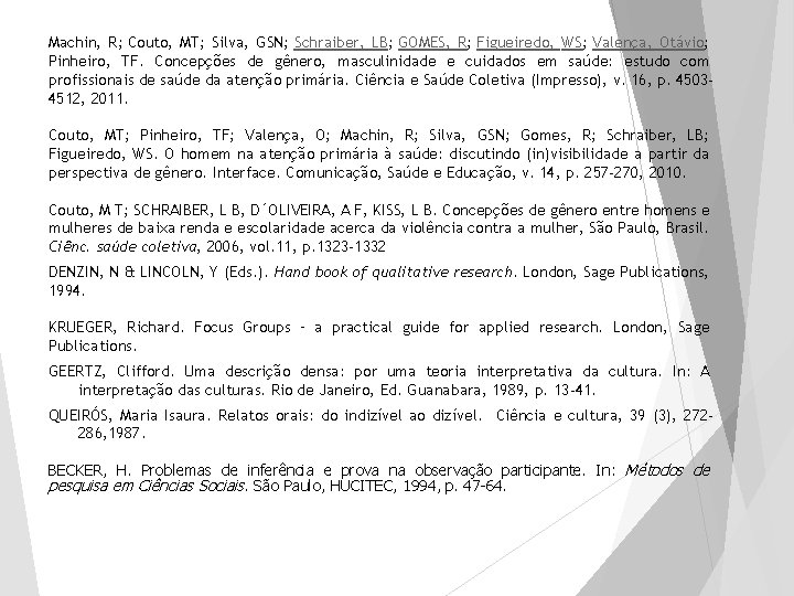 Machin, R; Couto, MT; Silva, GSN; Schraiber, LB; GOMES, R; Figueiredo, WS; Valença, Otávio;