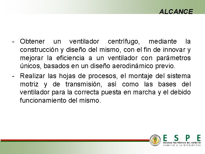 ALCANCE - Obtener un ventilador centrífugo, mediante la construcción y diseño del mismo, con