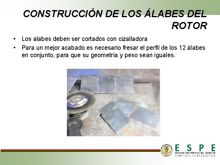 CONSTRUCCIÓN DE LOS ÁLABES DEL ROTOR • Los alabes deben ser cortados con cizalladora