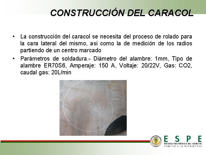 CONSTRUCCIÓN DEL CARACOL • La construcción del caracol se necesita del proceso de rolado