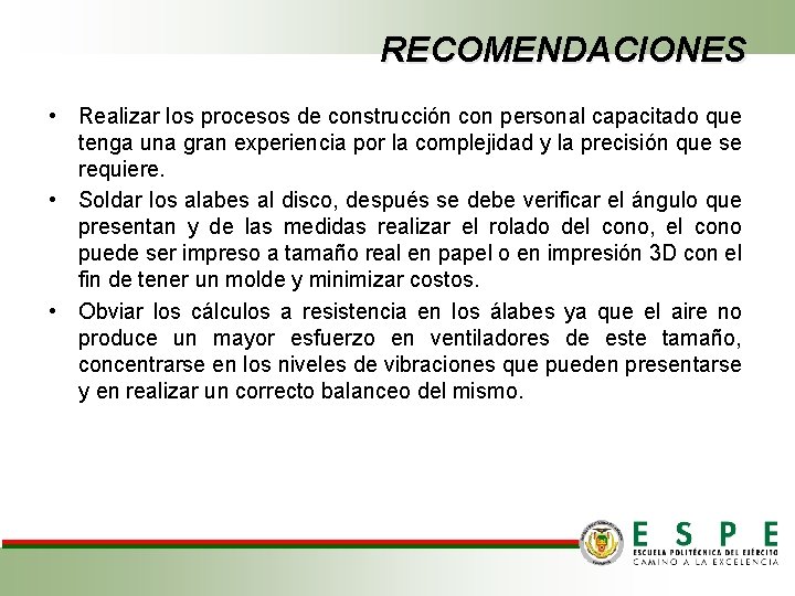 RECOMENDACIONES • Realizar los procesos de construcción con personal capacitado que tenga una gran