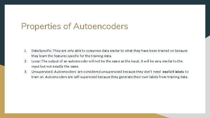 Properties of Autoencoders 1. 2. 3. Data Specific: They are only able to compress