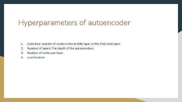 Hyperparameters of autoencoder 1. 2. 3. 4. Code Size: number of nodes in the