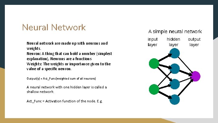 Neural Network Neural network are made up with neurons and weights. Neuron: A thing