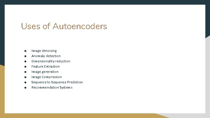 Uses of Autoencoders ● ● ● ● Image denoising Anomaly detection Dimensionality reduction Feature