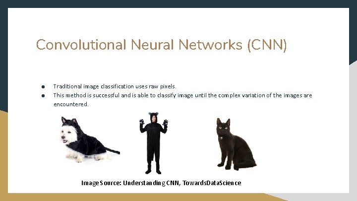 Convolutional Neural Networks (CNN) ● ● Traditional image classification uses raw pixels. This method