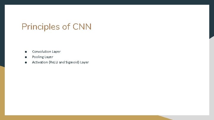 Principles of CNN ● ● ● Convolution Layer Pooling Layer Activation (Re. LU and