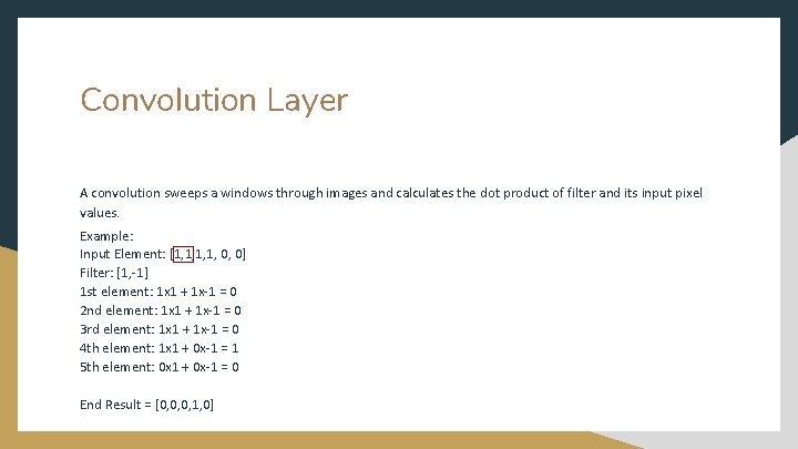 Convolution Layer A convolution sweeps a windows through images and calculates the dot product