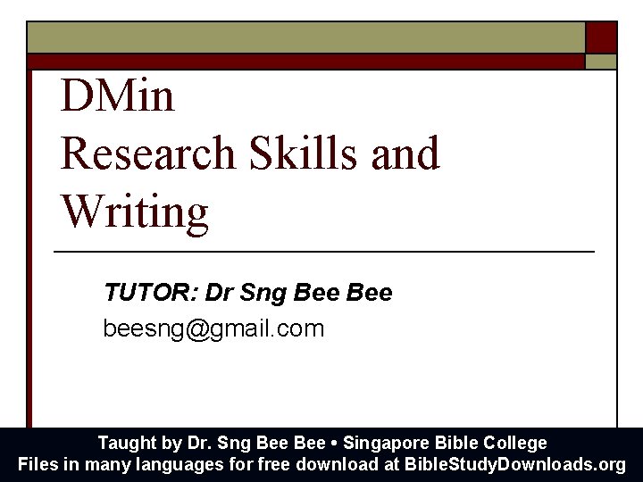 DMin Research Skills and Writing TUTOR: Dr Sng Bee beesng@gmail. com Taught by Dr.