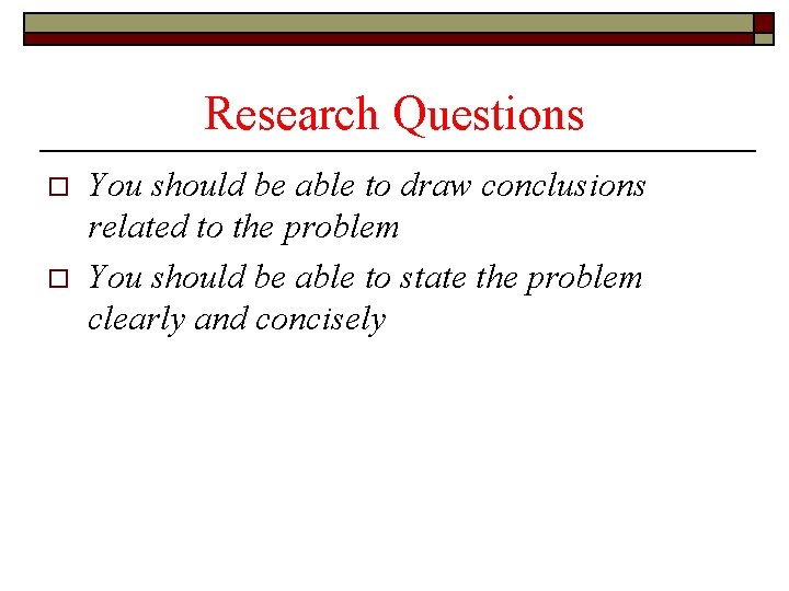 Research Questions o o You should be able to draw conclusions related to the
