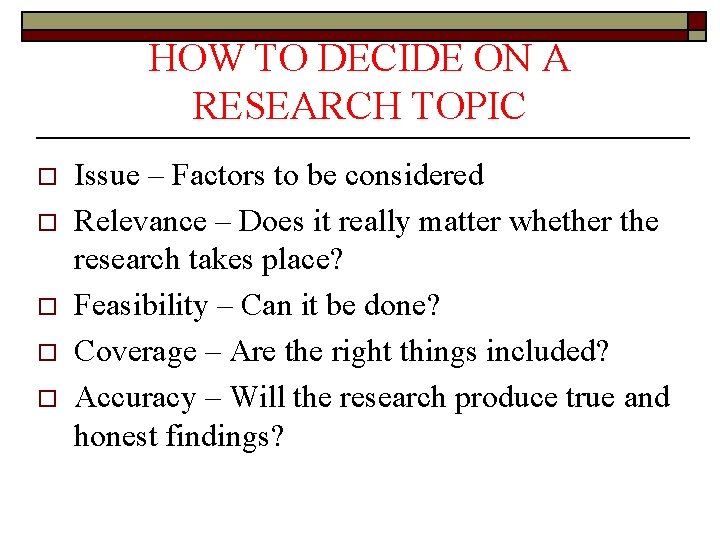 HOW TO DECIDE ON A RESEARCH TOPIC o o o Issue – Factors to