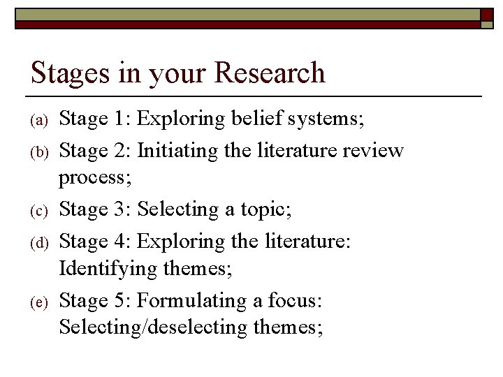 Stages in your Research (a) (b) (c) (d) (e) Stage 1: Exploring belief systems;