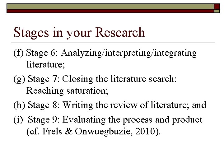 Stages in your Research (f) Stage 6: Analyzing/interpreting/integrating literature; (g) Stage 7: Closing the